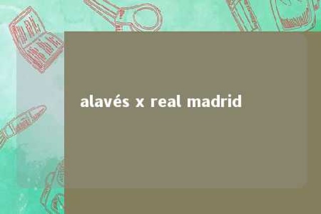 alavés x real madrid 