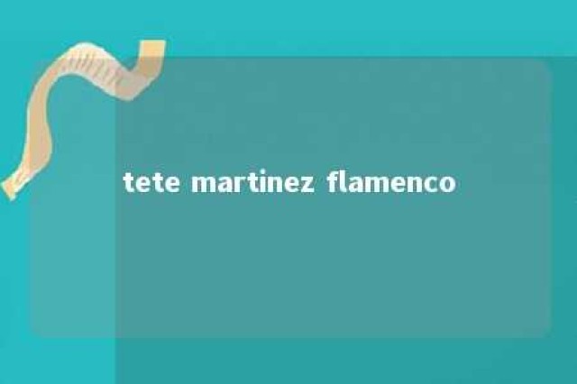 tete martinez flamenco 