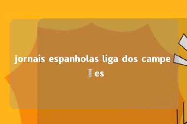 jornais espanholas liga dos campeões 