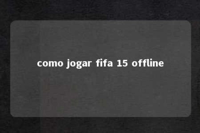 como jogar fifa 15 offline 