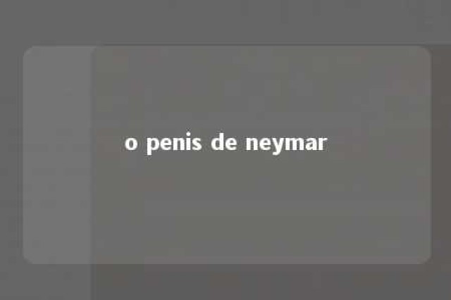 o penis de neymar 