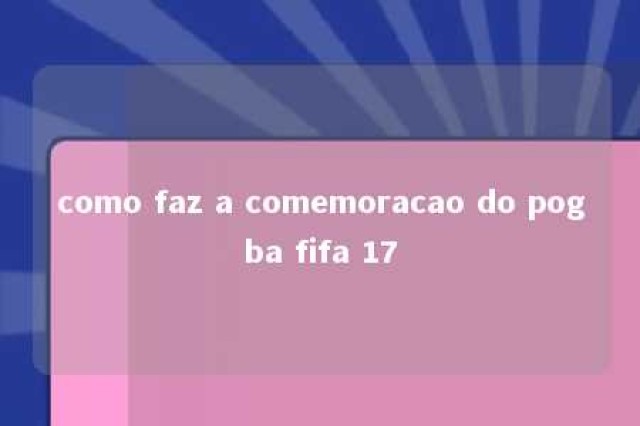 como faz a comemoracao do pogba fifa 17 