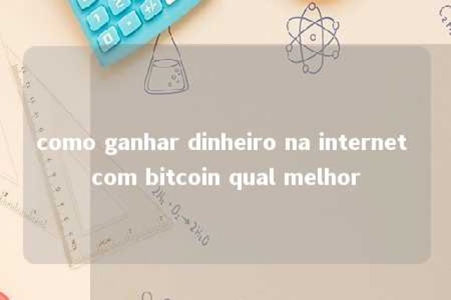 como ganhar dinheiro na internet com bitcoin qual melhor 