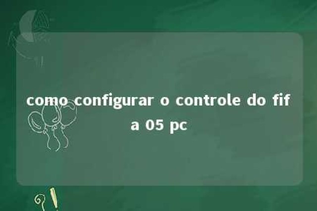 como configurar o controle do fifa 05 pc 