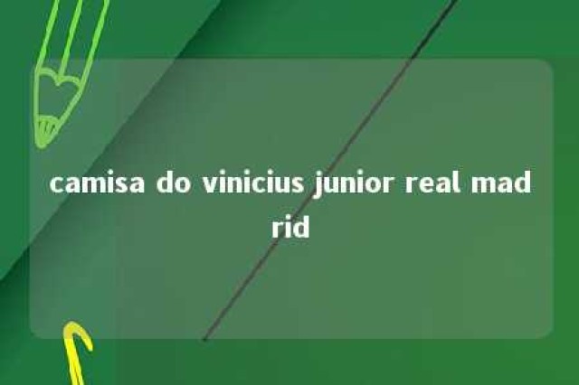 camisa do vinicius junior real madrid 