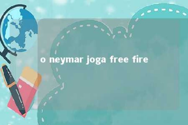 o neymar joga free fire 