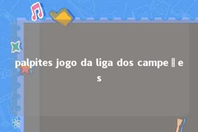 palpites jogo da liga dos campeões 