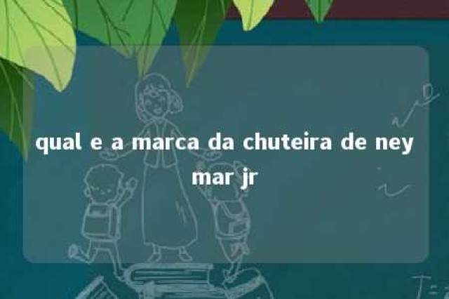 qual e a marca da chuteira de neymar jr 