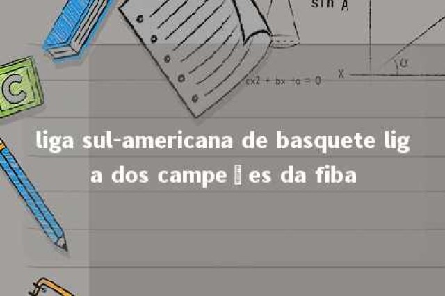 liga sul-americana de basquete liga dos campeões da fiba 