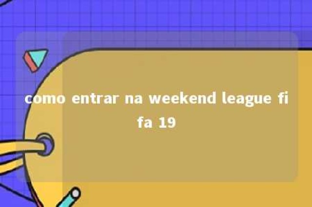 como entrar na weekend league fifa 19 