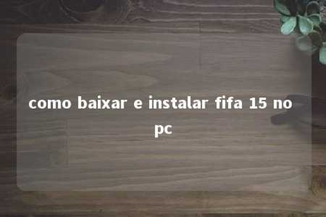 como baixar e instalar fifa 15 no pc 