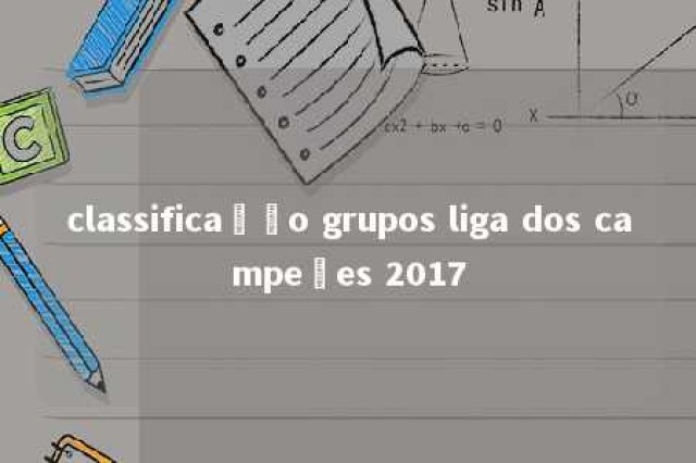 classificação grupos liga dos campeões 2017 