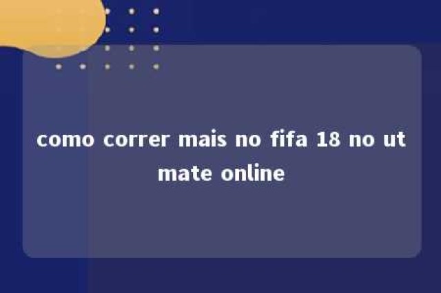 como correr mais no fifa 18 no utmate online 