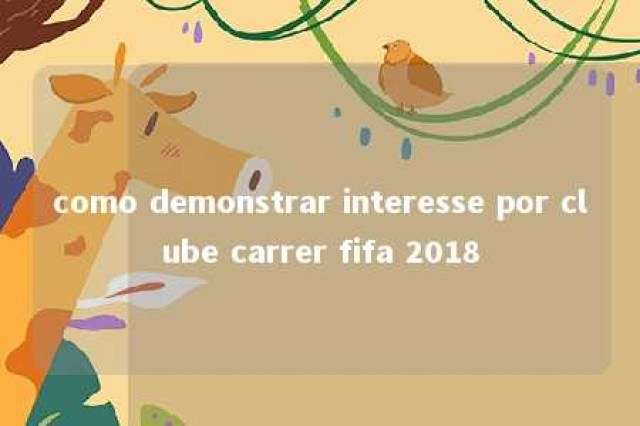 como demonstrar interesse por clube carrer fifa 2018 