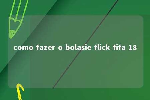 como fazer o bolasie flick fifa 18 