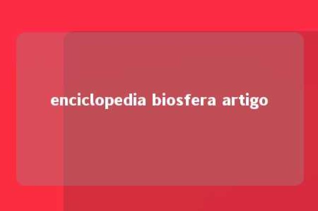 enciclopedia biosfera artigo 