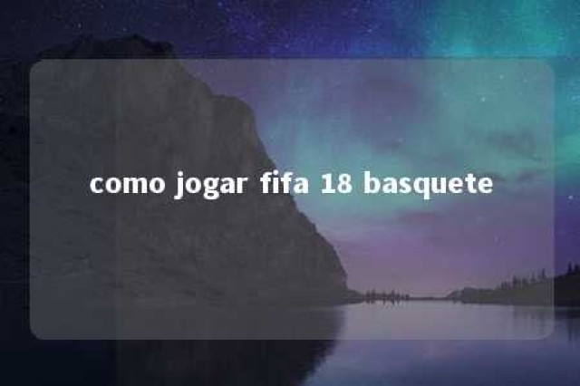 como jogar fifa 18 basquete 