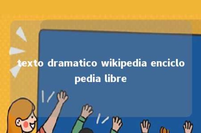 texto dramatico wikipedia enciclopedia libre 