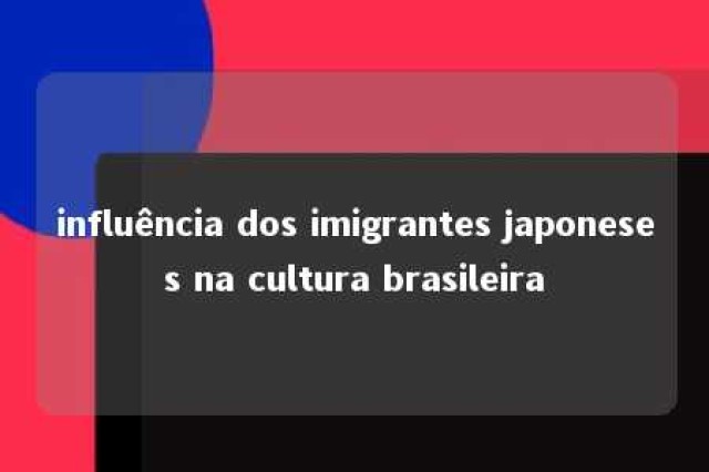 influência dos imigrantes japoneses na cultura brasileira 