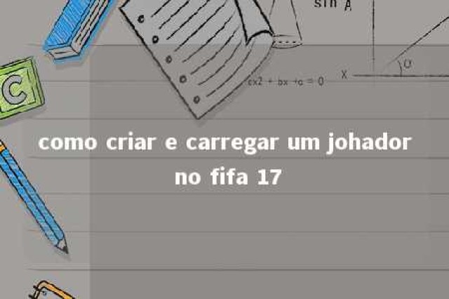 como criar e carregar um johador no fifa 17 