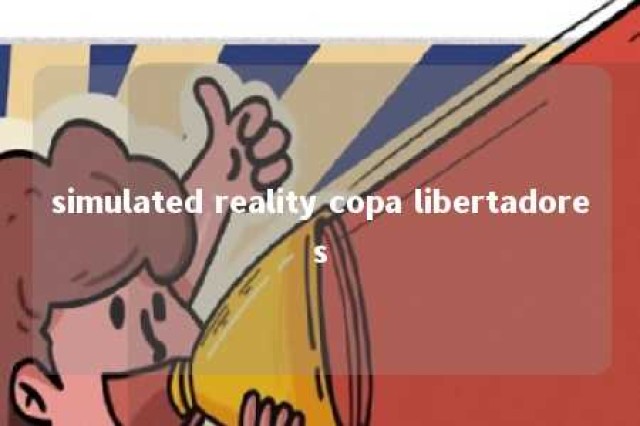 simulated reality copa libertadores 