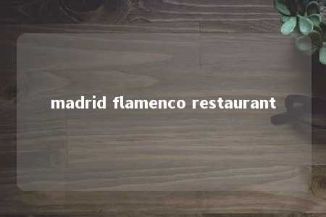 madrid flamenco restaurant 