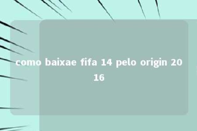 como baixae fifa 14 pelo origin 2016 