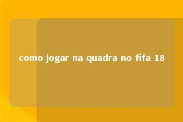 como jogar na quadra no fifa 18 