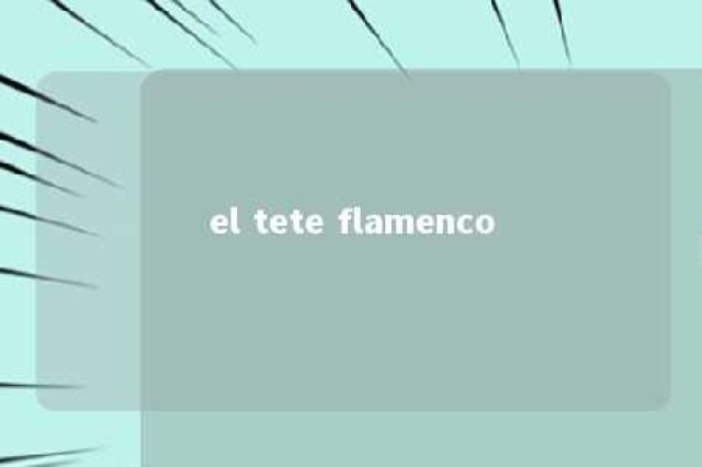 el tete flamenco 