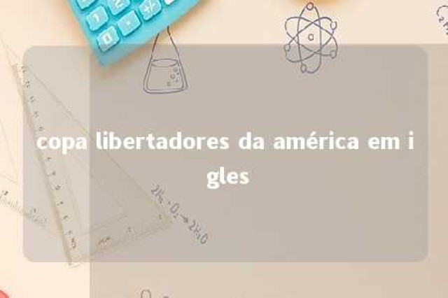 copa libertadores da américa em i gles 