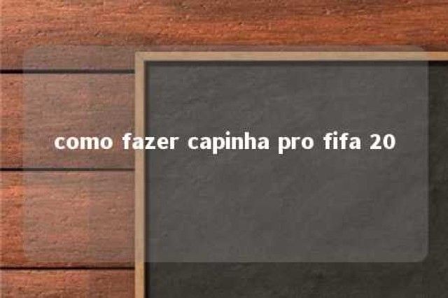 como fazer capinha pro fifa 20 