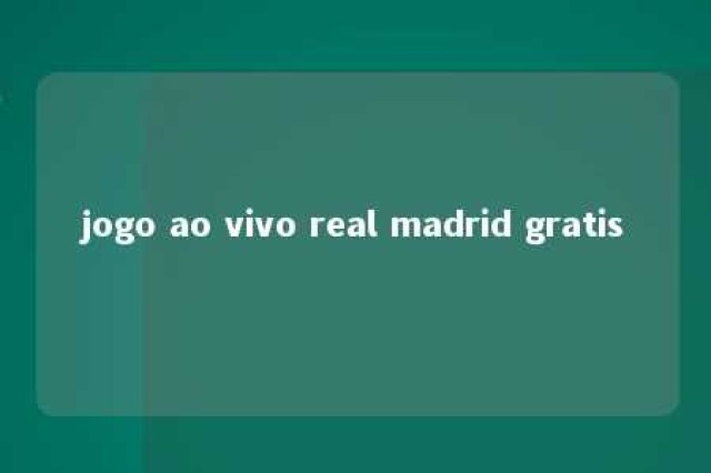 jogo ao vivo real madrid gratis 