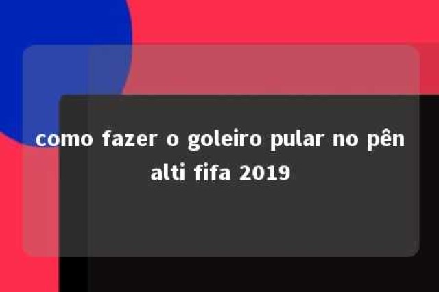 como fazer o goleiro pular no pênalti fifa 2019 