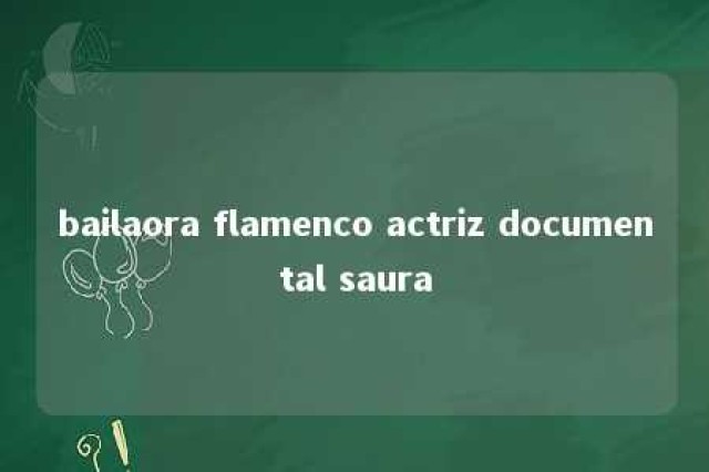 bailaora flamenco actriz documental saura 