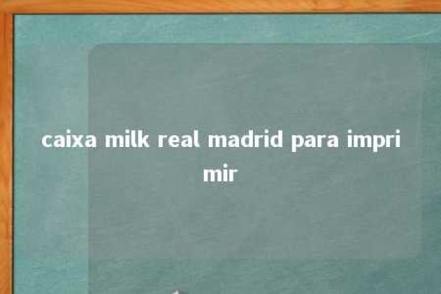 caixa milk real madrid para imprimir 