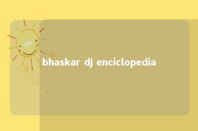 bhaskar dj enciclopedia 