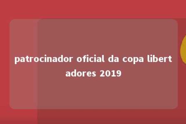 patrocinador oficial da copa libertadores 2019 