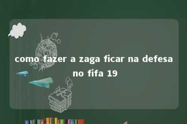 como fazer a zaga ficar na defesa no fifa 19 