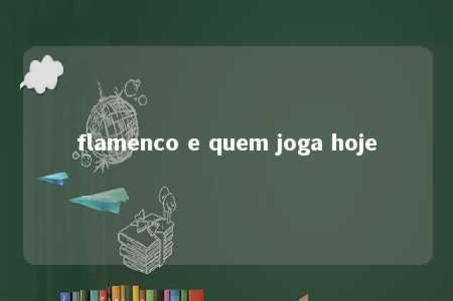 flamenco e quem joga hoje 