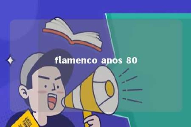 flamenco anos 80 