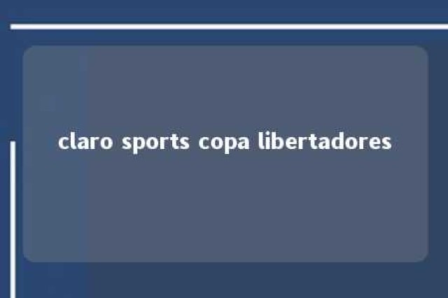 claro sports copa libertadores 