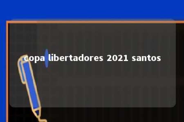 copa libertadores 2021 santos 