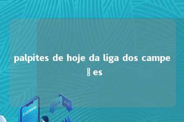 palpites de hoje da liga dos campeões 