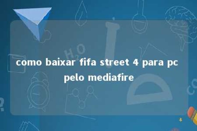 como baixar fifa street 4 para pc pelo mediafire 