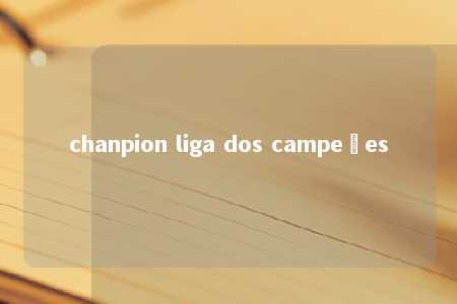 chanpion liga dos campeões 