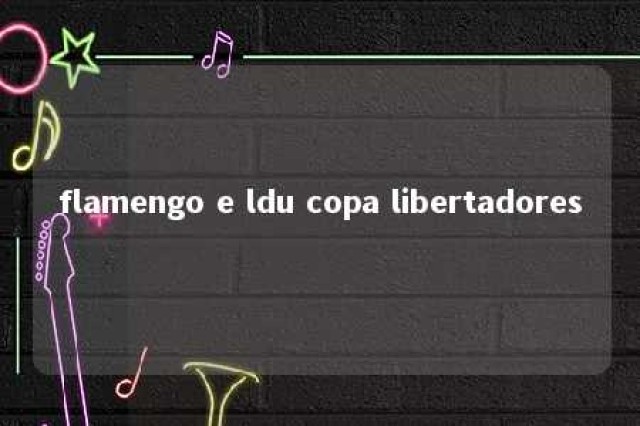 flamengo e ldu copa libertadores 