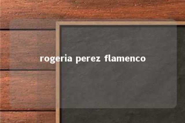 rogeria perez flamenco 