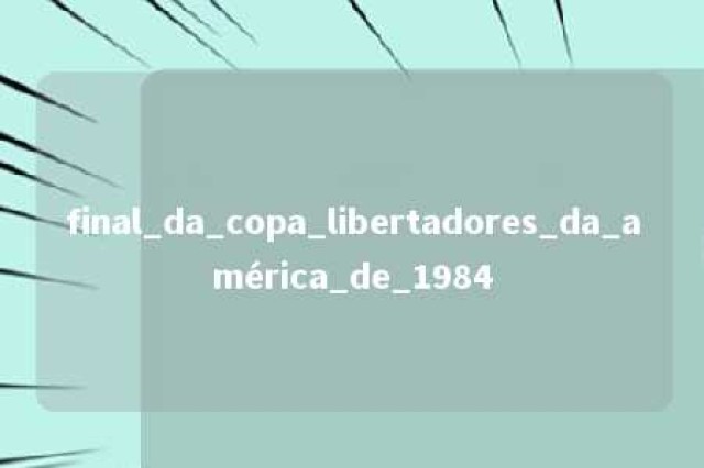 final_da_copa_libertadores_da_américa_de_1984 