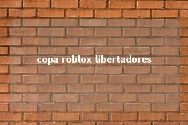 copa roblox libertadores 