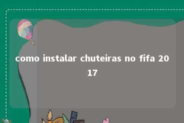 como instalar chuteiras no fifa 2017 